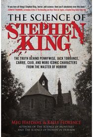 Science of Stephen King: The Truth Behind Pennywise, Jack Torrance, Carrie, Cujo, and More Iconic Characters from the Master of Horror