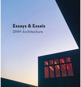 Essays & Essais DNM Architecture