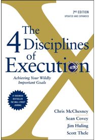 4 Disciplines of Execution: Revised and Updated: Achieving Your Wildly Important Goals