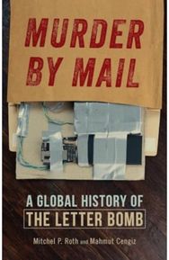 Murder by Mail: A Global History of the Letter Bomb A Global History of the Letter Bomb