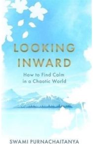 Looking Inward: How to Find Calm in a Chaotic World How to Find Calm in a Chaotic World