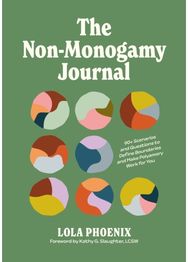 Non-Monogamy Journal: 90+ Scenarios and Questions to Define Boundaries and Make Polyamory Work for You Questions to Define Boundaries and Make Polyamory Work for You