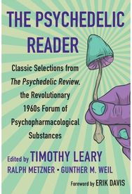 Psychedelic Reader: Classic Selections from the Psychedelic Review, The Revolutionary 1960's Forum of Psychopharmacological Substanc