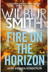 Fire on the Horizon: AN EPIC NEW NOVEL FROM THE SUNDAY TIMES BESTSELLER The Sunday Times bestselling Wilbur Smith epic for 2025