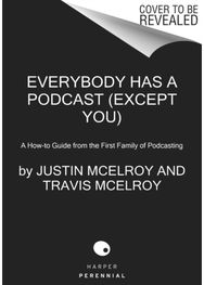 Everybody Has a Podcast (Except You)