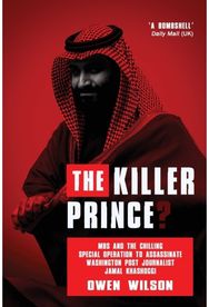 Killer Prince?: The Chilling Special Operation to Assassinate Washington Post Journalist Jamal Khashoggi by the Saudi Royal Court