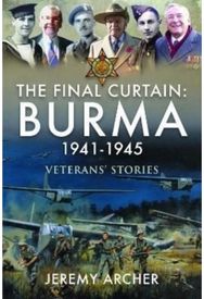 Final Curtain: Burma 1941-1945: Veterans' Stories Veterans' Stories