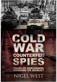 Cold War Counterfeit Spies: Tales of Espionage - Genuine or Bogus? Tales of Espionage - Genuine or Bogus?