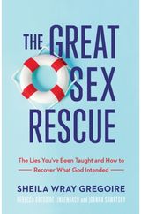 Great Sex Rescue – The Lies You`ve Been Taught and How to Recover What God Intended
