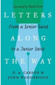 Letters Along the Way: From a Senior Saint to a Junior Saint From a Senior Saint to a Junior Saint
