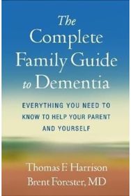 Complete Family Guide to Dementia: Everything You Need to Know to Help Your Parent and Yourself to Know to Help Your Parent and Yourself