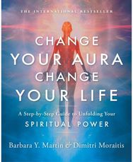 Change Your Aura, Change Your Life: A Step-by-Step Guide to Unfolding Your Spiritual Power to Unfolding Your Spiritual Power