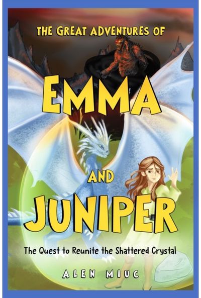 Great Adventures of Emma and Juniper: The Quest to Reunite the Shattered Crystal