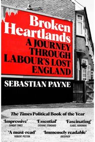 Broken Heartlands: A Journey Through Labour's Lost England A Journey Through Labour's Lost England