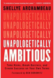Unapologetically Ambitious: Take Risks, Break Barriers, and Create Success on Your Own Terms Barriers, and Create Success on Your Own Terms