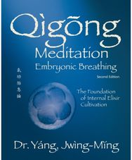 Qigong Meditation Embryonic Breathing: The Foundation of Internal Elixir Cultivation Internal Elixir Cultivation