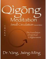 Qigong Meditation Small Circulation: The Foundation of Spiritual Enlightenment The Foundation of Spiritual Enlightenment