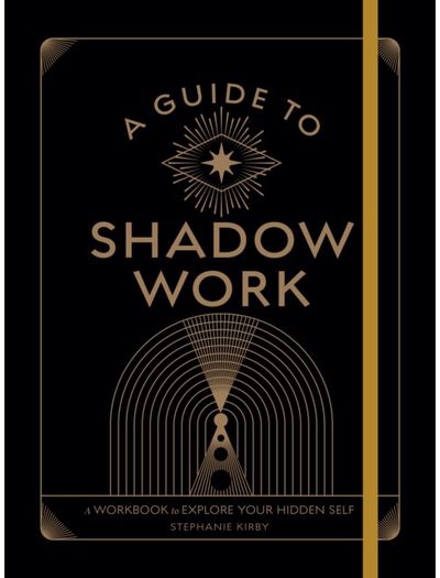 Guide to Shadow Work A Workbook to