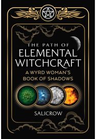 Path of Elemental Witchcraft: A Wyrd Woman's Book of Shadows A Wyrd Woman's Book of Shadows