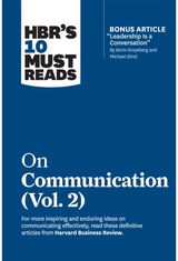 HBRs 10 Must Reads on Communication, Vol. 2 (with bonus article "Leadership Is a Conversation" by Boris Groysberg and Michael S