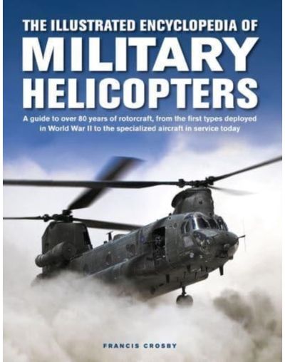 Military Helicopters, The Illustrated Encyclopedia of