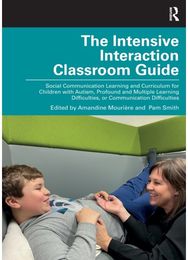 Intensive Interaction Classroom Guide: Social Communication Learning and Curriculum for Children with Autism, Profound and Multiple Learning Difficulties, or Communication Difficulties