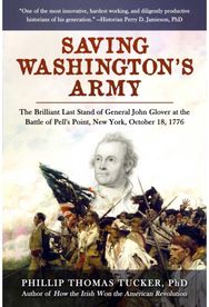Saving Washingtons Army: The Brilliant Last Stand of General John Glover at the Battle of Pell's Point, New York, October 18, 1776