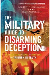 Military Guide to Disarming Deception – Battlefield Tactics to Expose the Enemy`s Lies and Triumph in Truth