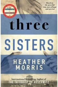 Three Sisters: A triumphant story of love and survival from the author of The Tattooist of Auschwitz now a major Sky TV series