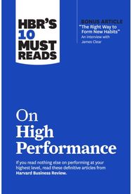 HBRs 10 Must Reads on High Performance