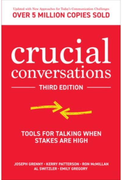 Crucial Conversations: Tools for Talking When Stakes are High, Third Edition