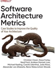 Software Architecture Metrics: Case Studies to Improve the Quality of Your Architecture