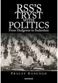 RSSs Tryst With Politics: From Hedgewar to Sudarshan From Hedgewar to Sudarshan