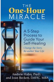 One-Hour Miracle: A 5-Step Process to Guide Your Self-Healing: Change the Story, Re-author Your Life