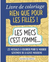 Livre de coloriage Rien que pour les Filles !: 25 messages a colorier pour se moquer gentiment des hommes. Cadeau original amie celibataire, anniversaire, maman celibataire...