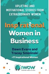Inspirational Women in Business: Uplifting and Motivational Stories from Extraordinary Women Motivational Stories from Extraordinary Women