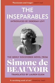 Inseparables: The newly discovered novel from Simone de Beauvoir The newly discovered novel from Simone de Beauvoir