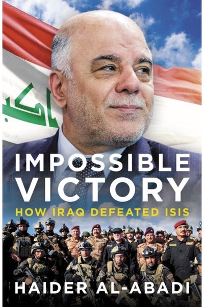 Impossible Victory How Iraq Defeated