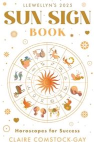 Llewellyns 2025 Sun Sign Book: Horoscopes for Success Horoscopes for Success