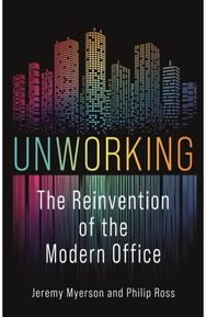 Unworking: The Reinvention of the Modern Office The Reinvention of the Modern Office