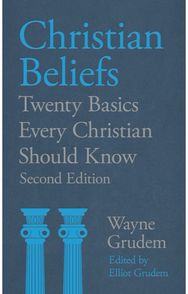 Christian Beliefs: Twenty Basics Every Christian Should Know Twenty Basics Every Christian Should Know