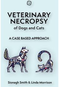 Veterinary Necropsy of Dogs and Cats: A Case Based Approach A Case Based Approach