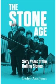 Stone Age: Sixty Years of the Rolling Stones Sixty Years of the Rolling Stones