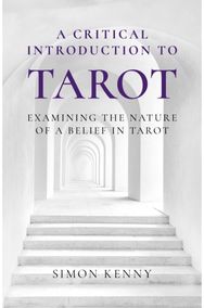 Critical Introduction to Tarot, A: Examining the Nature of a Belief in Tarot Examining the Nature of a Belief in Tarot