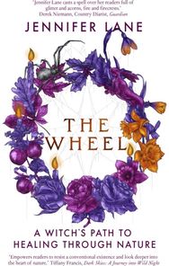 Wheel: A Witch's Path to Healing Through Nature A Witch's Path to Healing Through Nature