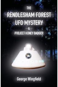 Rendlesham Forest UFO Mystery: And Project Honey Badger And Project Honey Badger