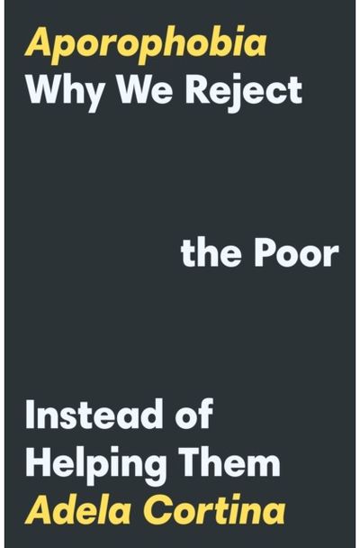 Aporophobia Why We Reject the