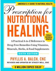 Prescription for Nutritional Healing, Sixth Edition: A Practical A-to-Z Reference to Drug-Free Remedies Using Vitamins, Minerals, Herbs, & Food Supplements