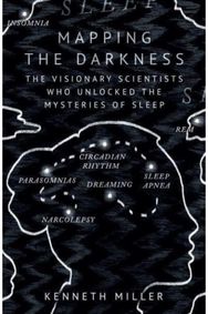 Mapping the Darkness: The Visionary Scientists Who Unlocked the Mysteries of Sleep Scientists Who Unlocked the Mysteries of Sleep