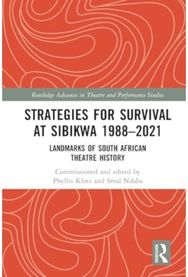 Strategies for Survival at SIBIKWA 1988 – 2021: Landmarks of South African Theatre History African Theatre History